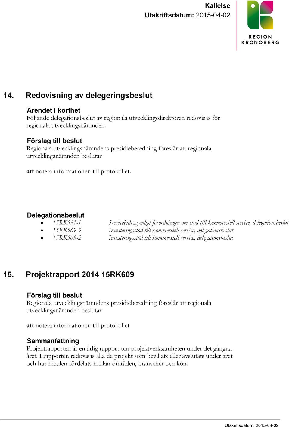 Delegationsbeslut 15RK591-1 Servicebidrag enligt förordningen om stöd till kommersiell service, delegationsbeslut 15RK569-3 Investeringsstöd till kommersiell service, delegationsbeslut 15RK569-2