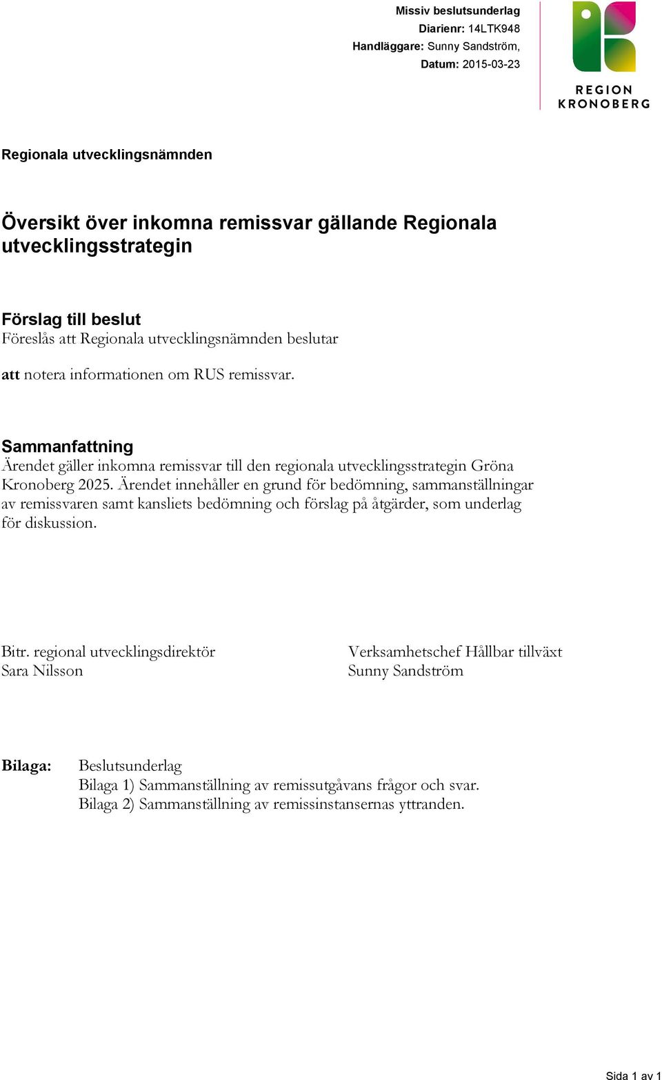 Sammanfattning Ärendet gäller inkomna remissvar till den regionala utvecklingsstrategin Gröna Kronoberg 2025.