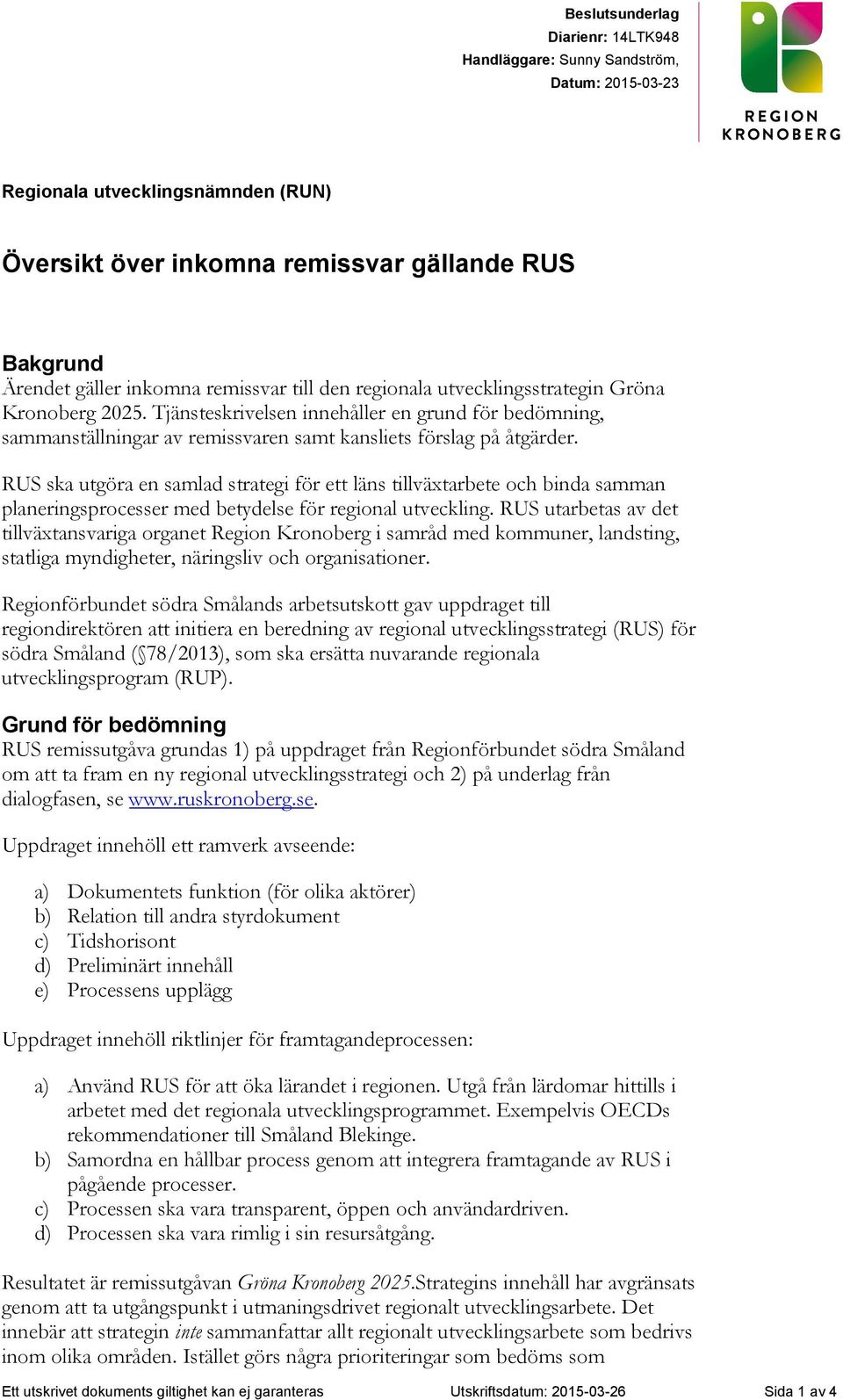 RUS ska utgöra en samlad strategi för ett läns tillväxtarbete och binda samman planeringsprocesser med betydelse för regional utveckling.