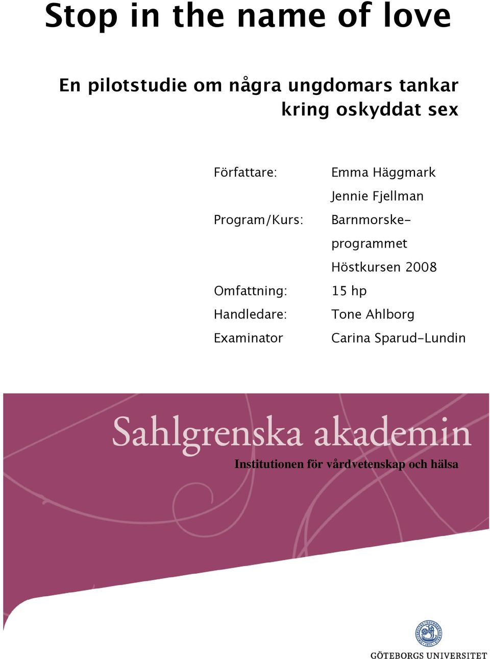 Emma Häggmark Jennie Fjellman Barnmorskeprogrammet Höstkursen 2008 15 hp