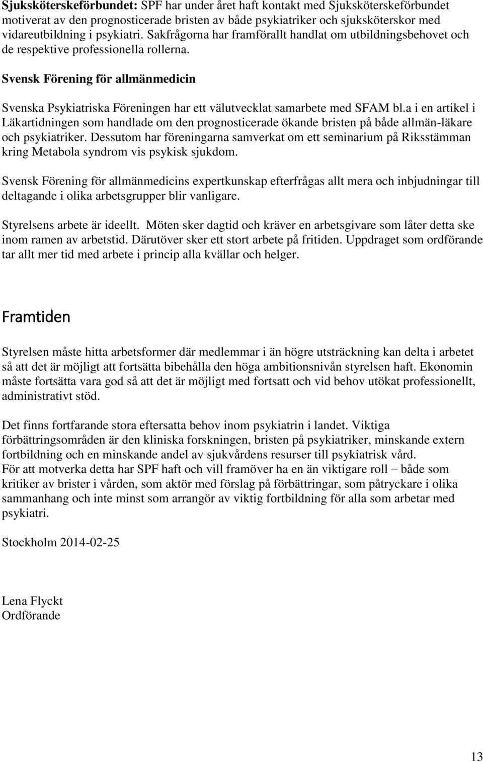 Svensk Förening för allmänmedicin Svenska Psykiatriska Föreningen har ett välutvecklat samarbete med SFAM bl.
