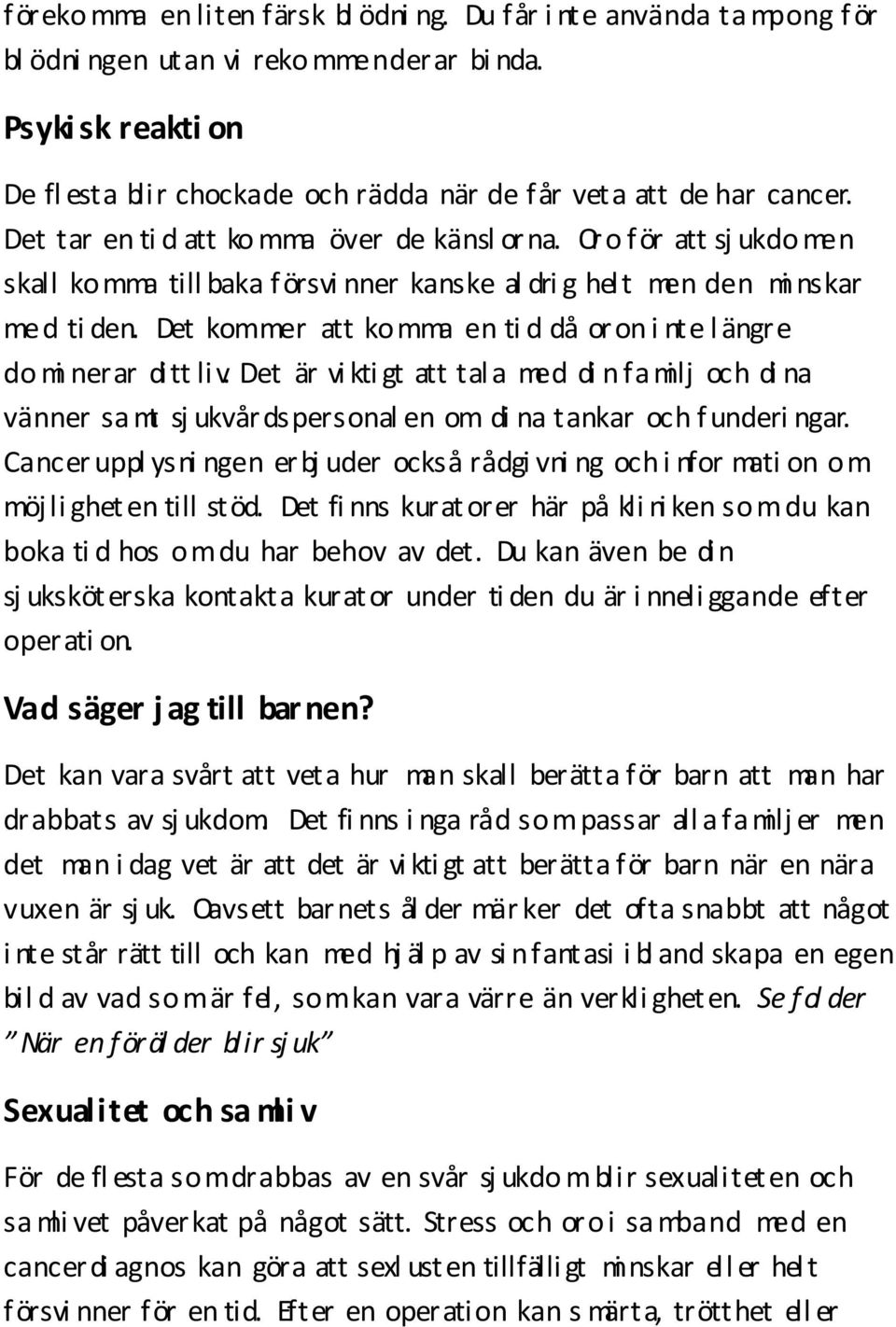 Oro för att sj ukdo men skall komma till baka försvi nner kanske al dri g helt men den mi nskar med ti den. Det kommer att komma en ti d då oron i nte l ängre do mi nerar ditt li v.