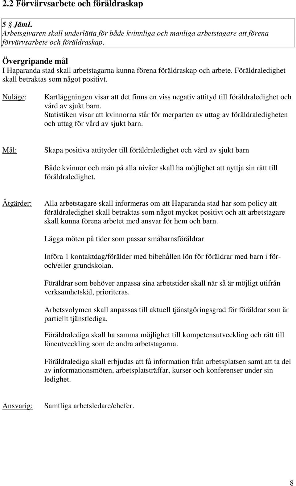 Nuläge: Kartläggningen visar att det finns en viss negativ attityd till föräldraledighet och vård av sjukt barn.