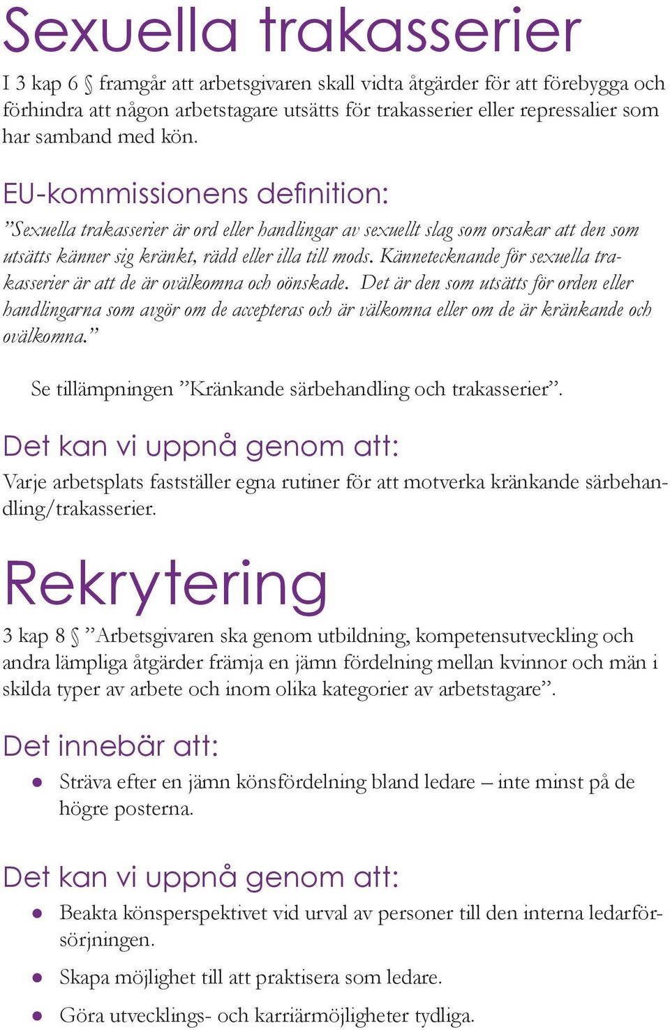 Kännetecknande för sexuella trakasserier är att de är ovälkomna och oönskade.