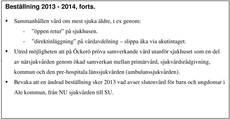 Utred - förutsättningarna direktinläggning för en på ändrad vårdavdelning beställning slippa 2012 åka från via NU akutintaget.