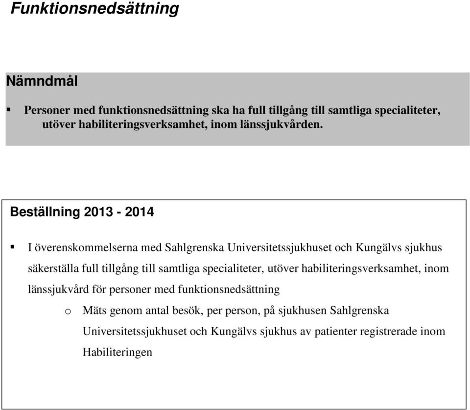 Beställning 2013-2014 I överenskommelserna med Sahlgrenska Universitetssjukhuset och Kungälvs sjukhus säkerställa full tillgång till