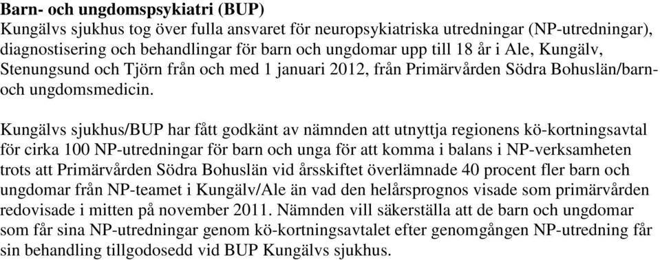 Kungälvs sjukhus/bup har fått godkänt av nämnden att utnyttja regionens kö-kortningsavtal för cirka 100 NP-utredningar för barn och unga för att komma i balans i NP-verksamheten trots att