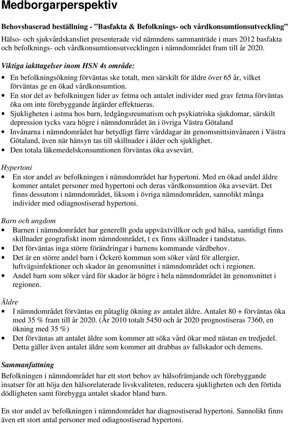 Viktiga iakttagelser inom HSN 4s område: En befolkningsökning förväntas ske totalt, men särskilt för äldre över 65 år, vilket förväntas ge en ökad vårdkonsumtion.