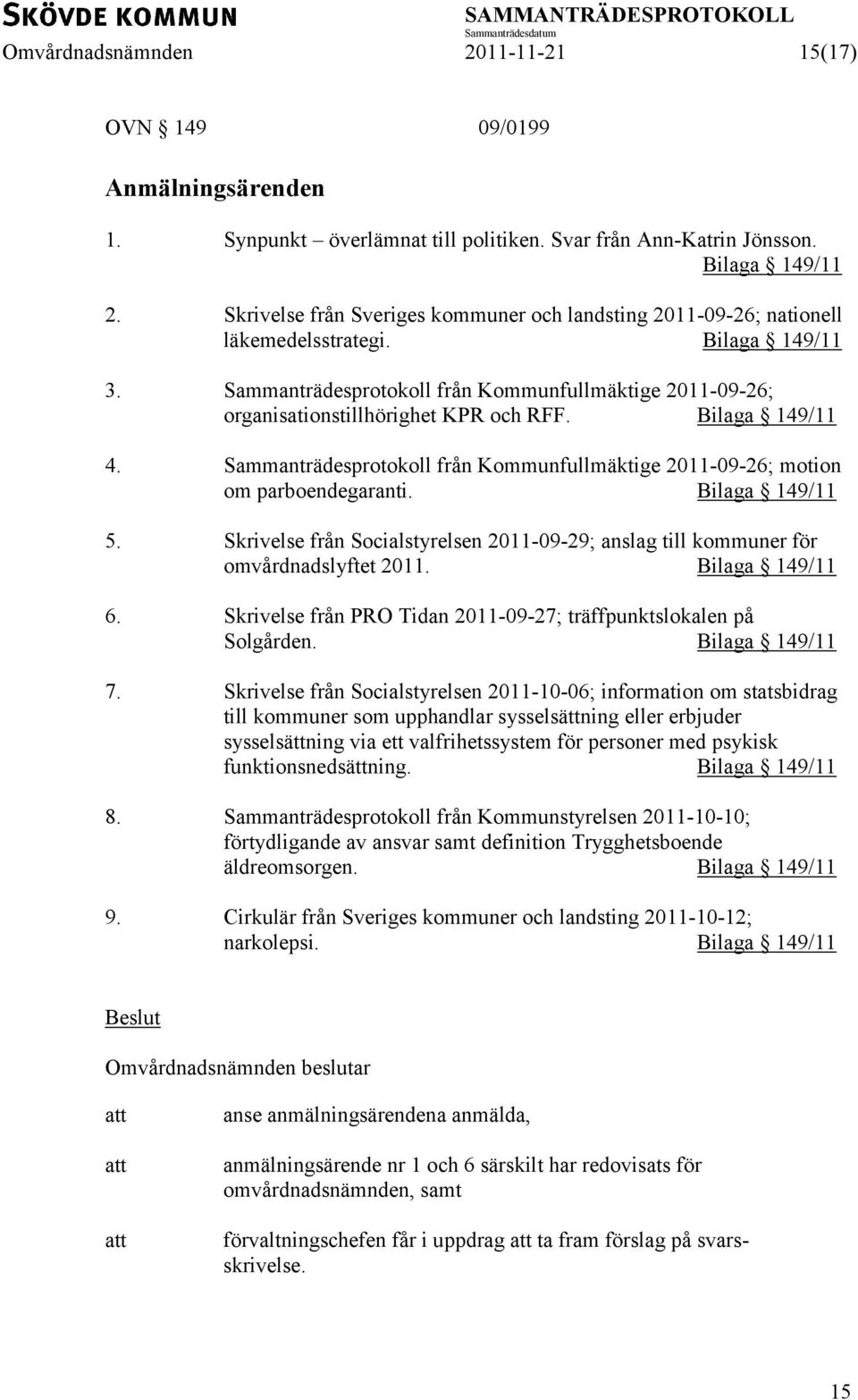 Sammanträdesprotokoll från Kommunfullmäktige 2011-09-26; organisationstillhörighet KPR och RFF. Bilaga 149/11 4. Sammanträdesprotokoll från Kommunfullmäktige 2011-09-26; motion om parboendegaranti.