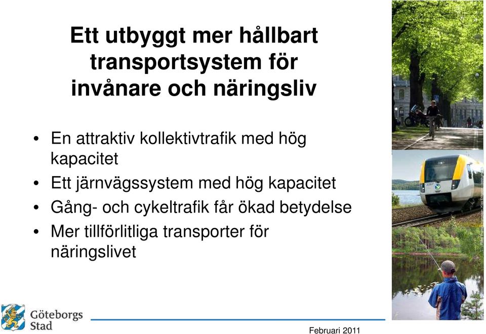 kapacitet Gång- och cykeltrafik får ökad betydelse Mer tillförlitliga