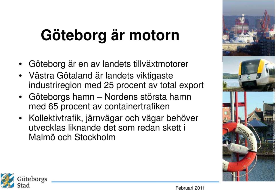 65 procent av containertrafiken Kollektivtrafik, järnvägar och vägar behöver utvecklas liknande