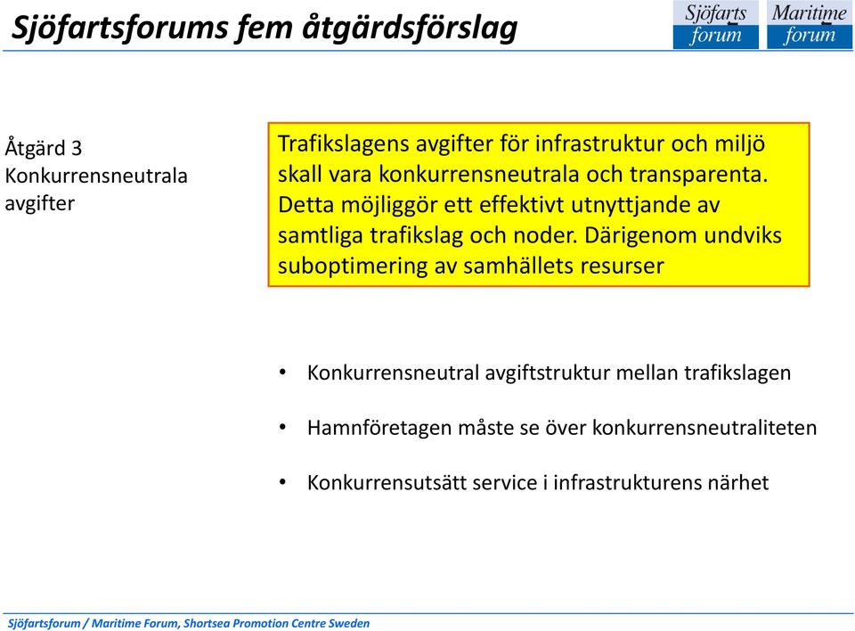 avgifter Detta möjliggör ett effektivt utnyttjande av samtliga trafikslag och noder.