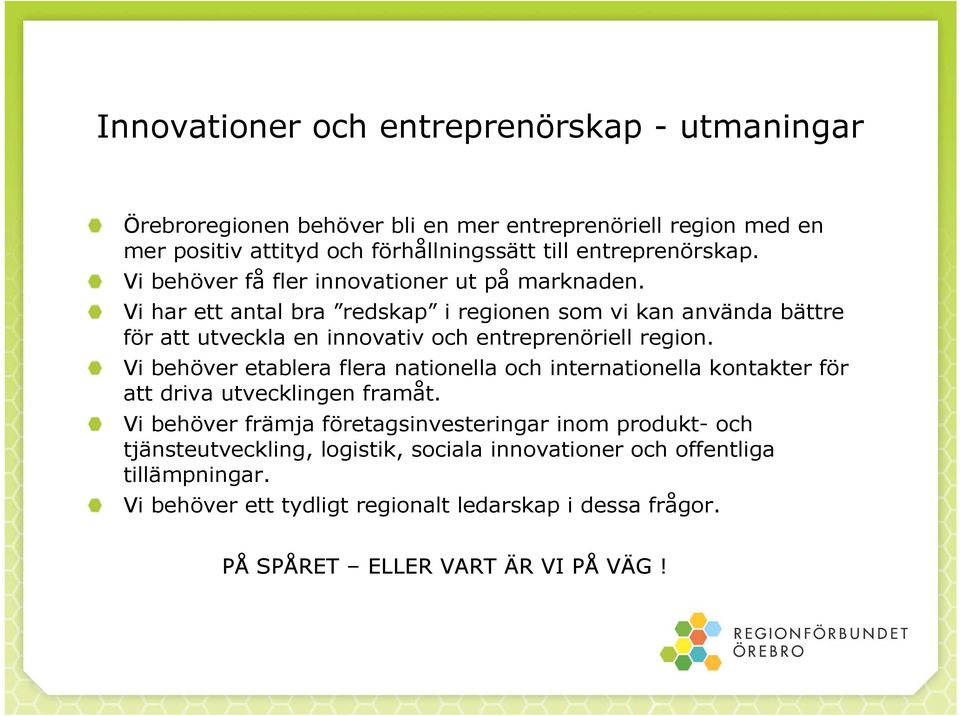 Vi har ett antal bra redskap i regionen som vi kan använda bättre för att utveckla en innovativ och entreprenöriell region.