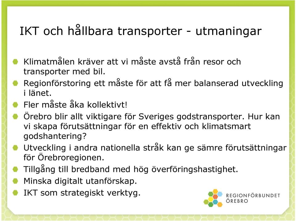 Örebro blir allt viktigare för Sveriges godstransporter. Hur kan vi skapa förutsättningar för en effektiv och klimatsmart godshantering?