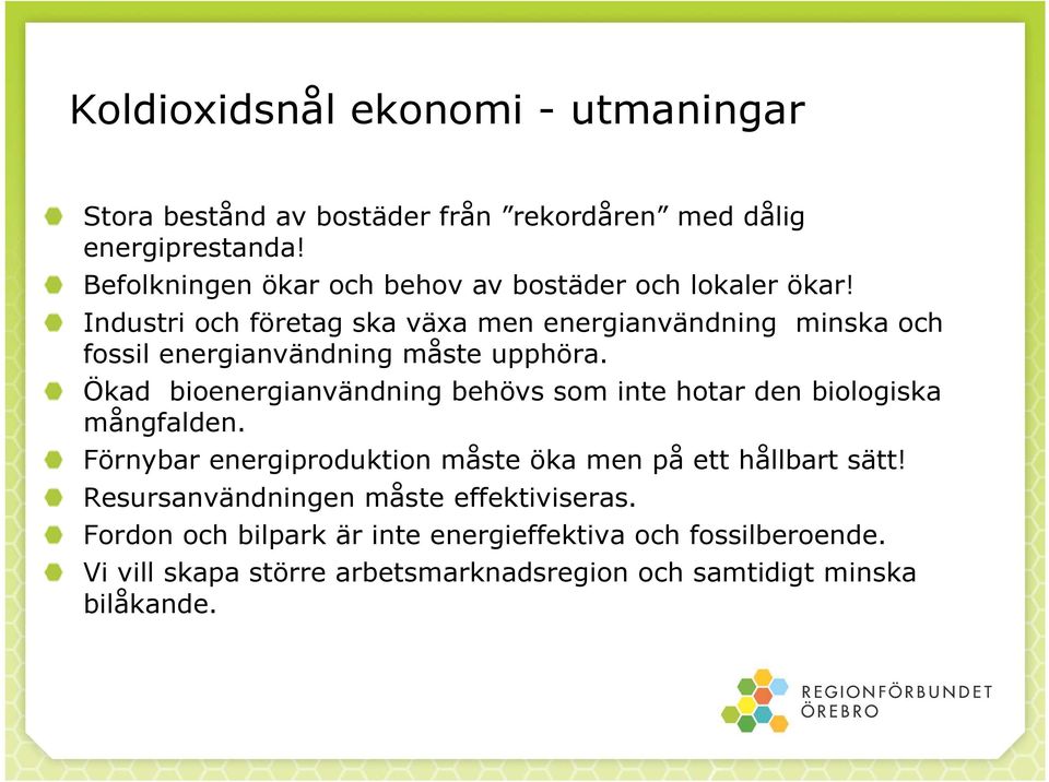 Industri och företag ska växa men energianvändning minska och fossil energianvändning måste upphöra.