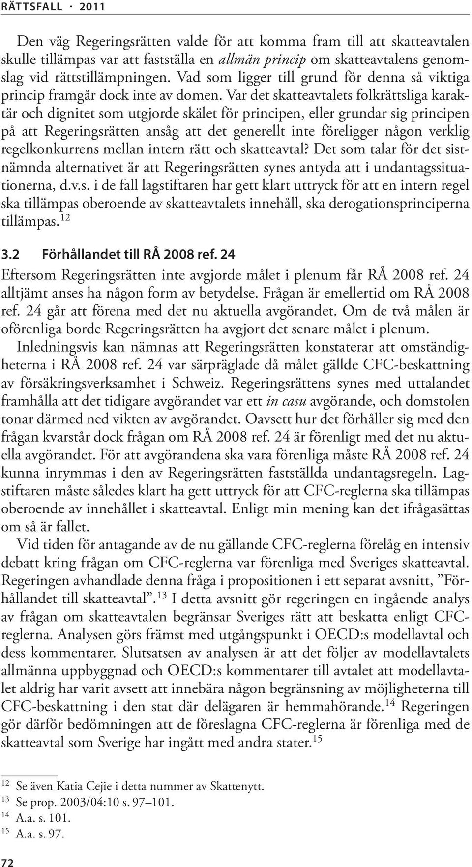 Var det skatteavtalets folkrättsliga karaktär och dignitet som utgjorde skälet för principen, eller grundar sig principen på att Regeringsrätten ansåg att det generellt inte föreligger någon verklig