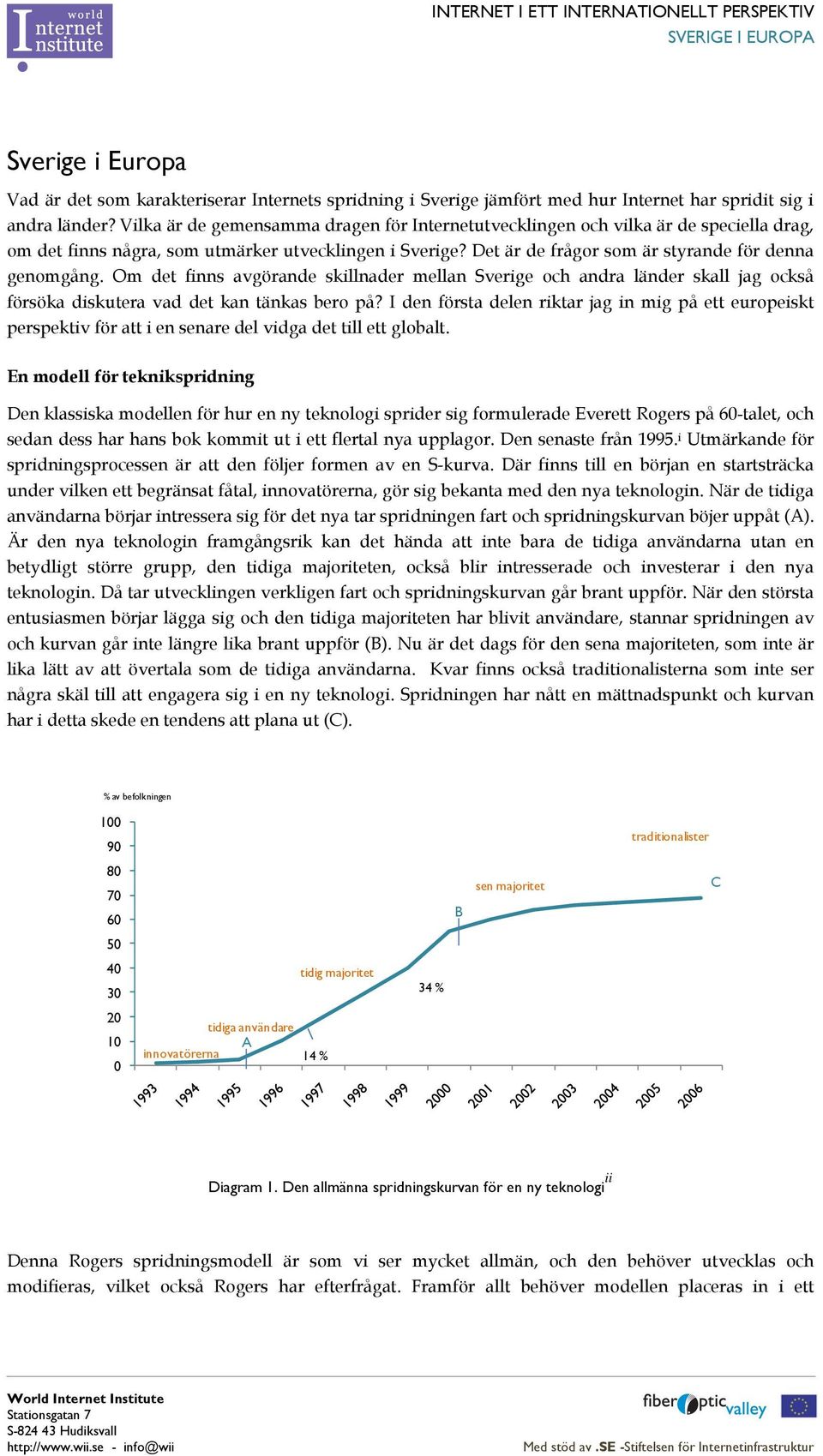 Om det finns avgörande skillnader mellan Sverige och andra länder skall jag också försöka diskutera vad det kan tänkas bero på?