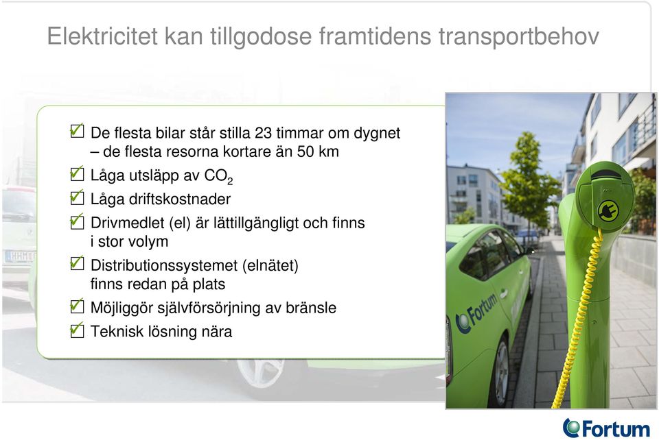 driftskostnader Drivmedlet (el) är lättillgängligt och finns i stor volym