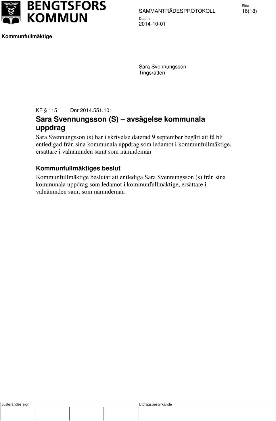 begärt att få bli entledigad från sina kommunala uppdrag som ledamot i kommunfullmäktige, ersättare i valnämnden