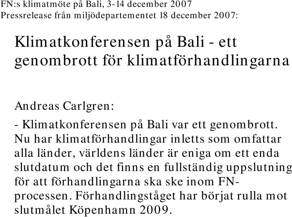 Nu har klimatförhandlingar inletts som omfattar alla länder, världens länder är eniga om ett enda slutdatum och det finns en