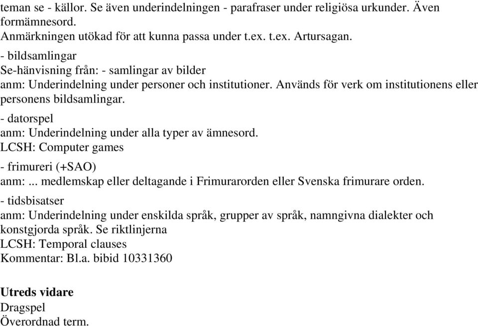 - datorspel anm: Underindelning under alla typer av ämnesord. LCSH: Computer games - frimureri (+SAO) anm:... medlemskap eller deltagande i Frimurarorden eller Svenska frimurare orden.