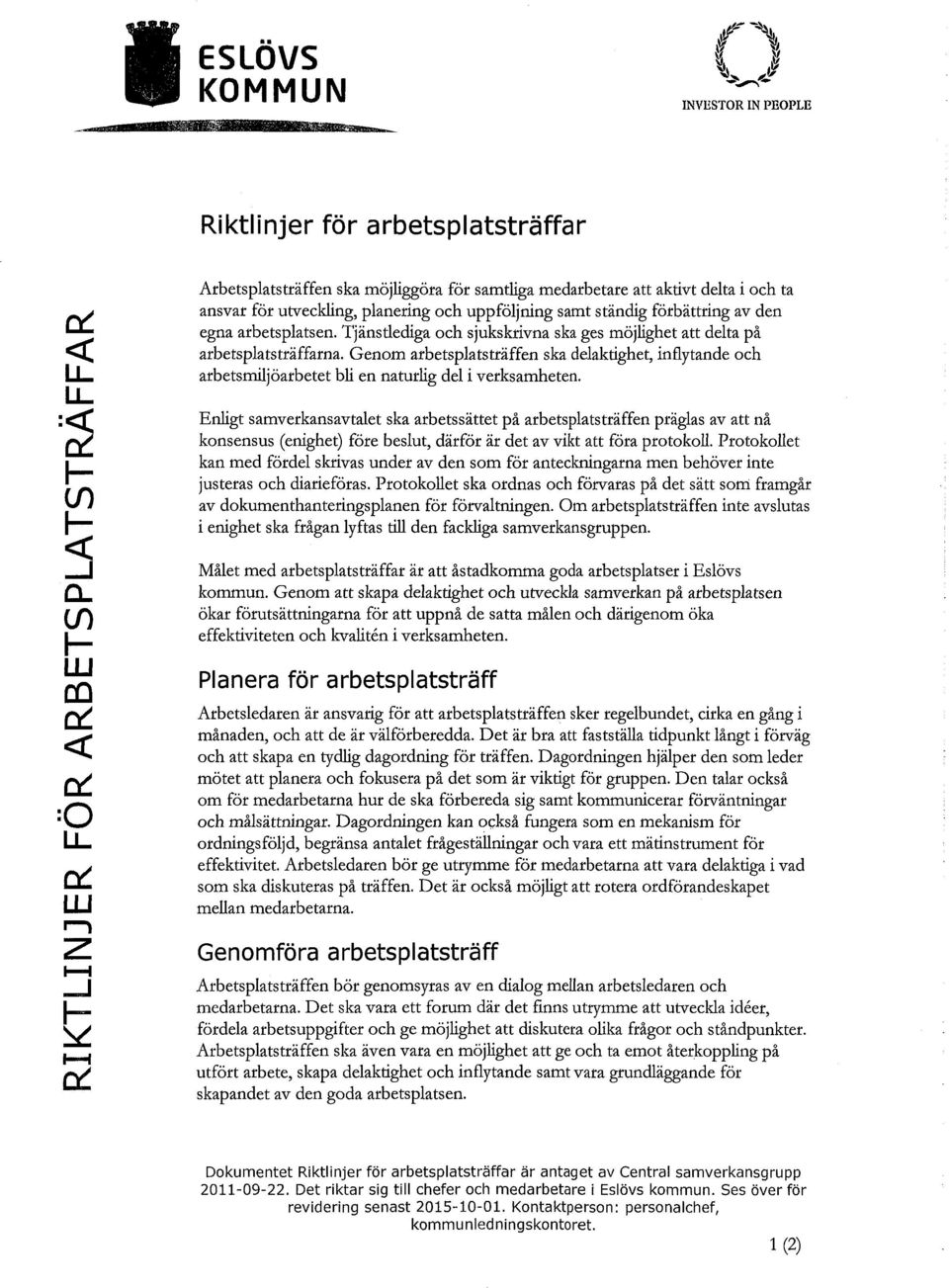 Genom arbetsplatsträffen ska delaktighet, inflytande och arbetsrniljöarbetet bli en naturlig del i verksamheten.