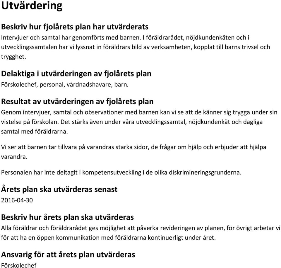 Delaktiga i utvärderingen av fjolårets plan Förskolechef, personal, vårdnadshavare, barn.