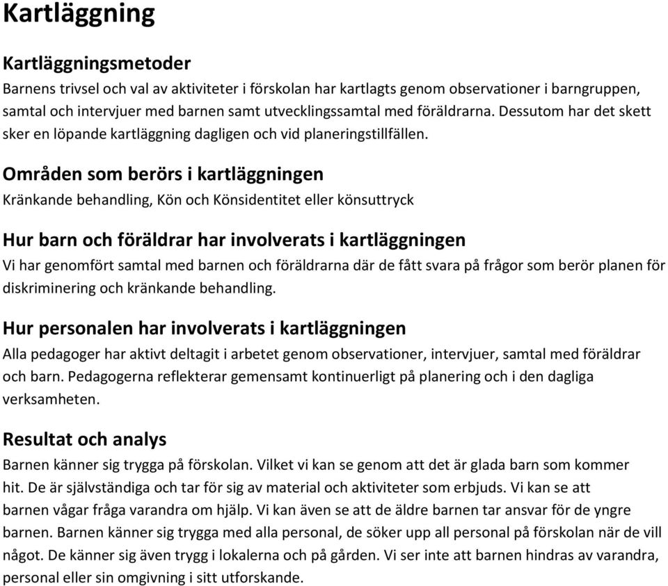 Områden som berörs i kartläggningen Kränkande behandling, Kön och Könsidentitet eller könsuttryck Hur barn och föräldrar har involverats i kartläggningen Vi har genomfört samtal med barnen och