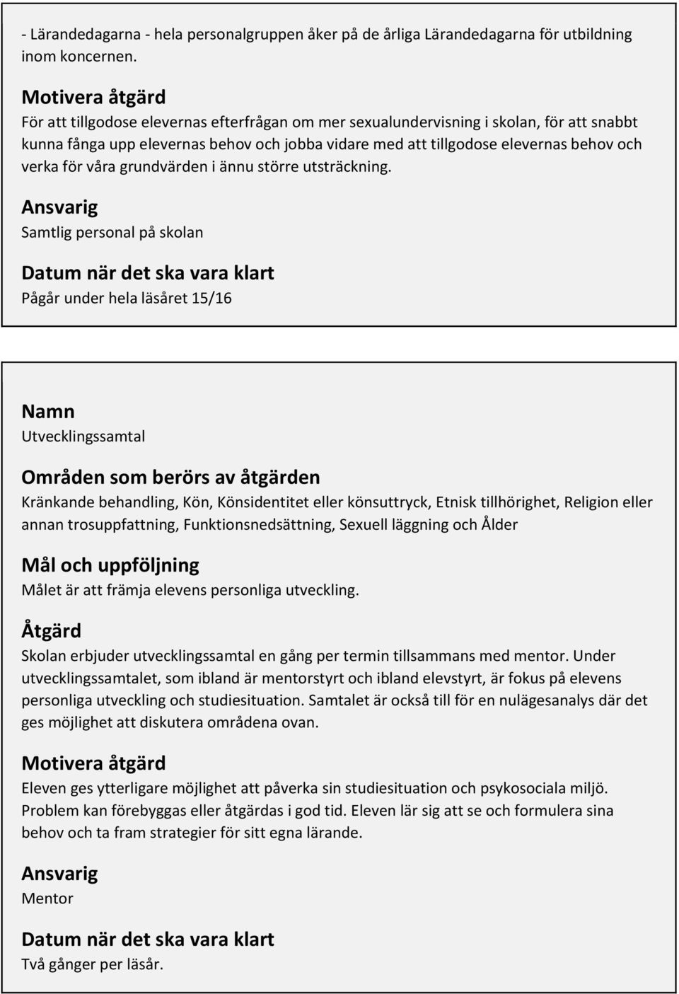 verka för våra grundvärden i ännu större utsträckning.