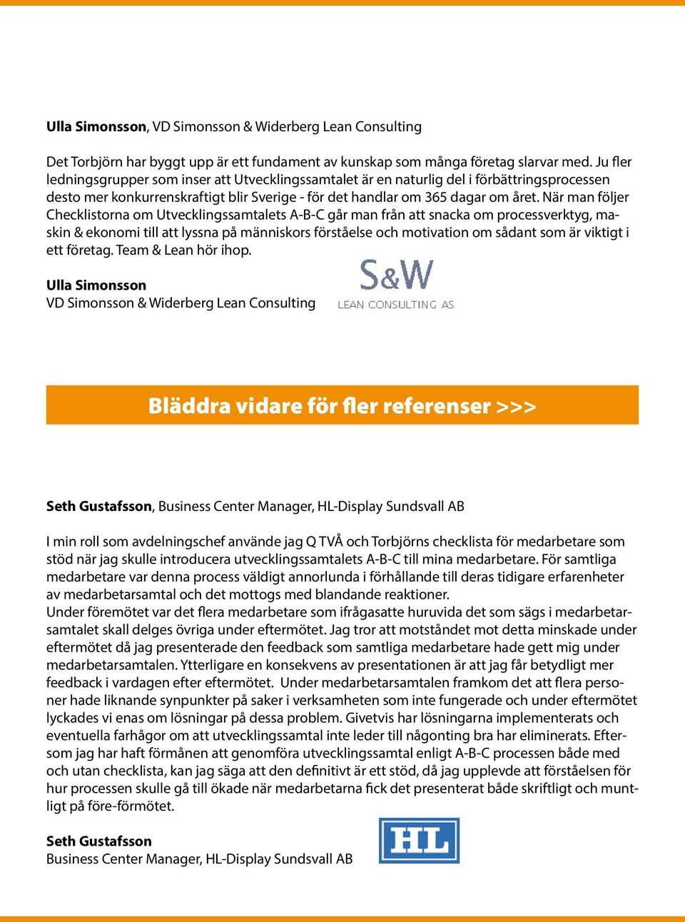 När man följer Checklistorna om Utvecklingssamtalets A-B-C går man från att snacka om processverktyg, maskin & ekonomi till att lyssna på människors förståelse och motivation om sådant som är viktigt