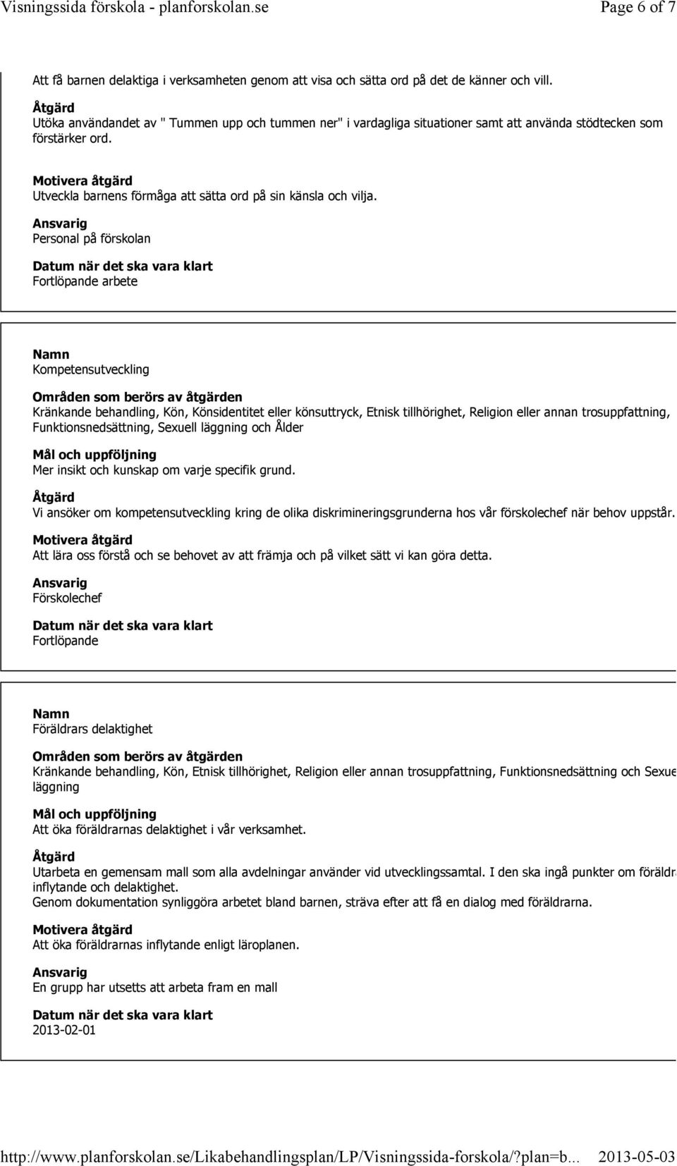 Personal på förskolan Fortlöpande arbete Kompetensutveckling Kränkande behandling, Kön, Könsidentitet eller könsuttryck, Etnisk tillhörighet, Religion eller annan trosuppfattning,