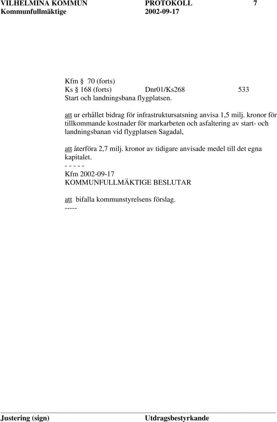kronor för tillkommande kostnader för markarbeten och asfaltering av start- och landningsbanan vid flygplatsen