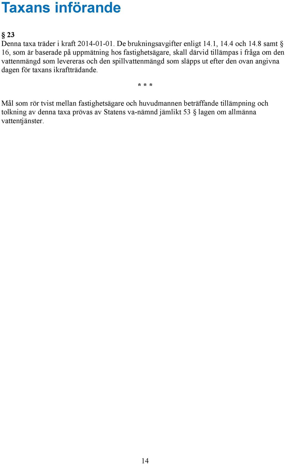 och den spillvattenmängd som släpps ut efter den ovan angivna dagen för taxans ikraftträdande.
