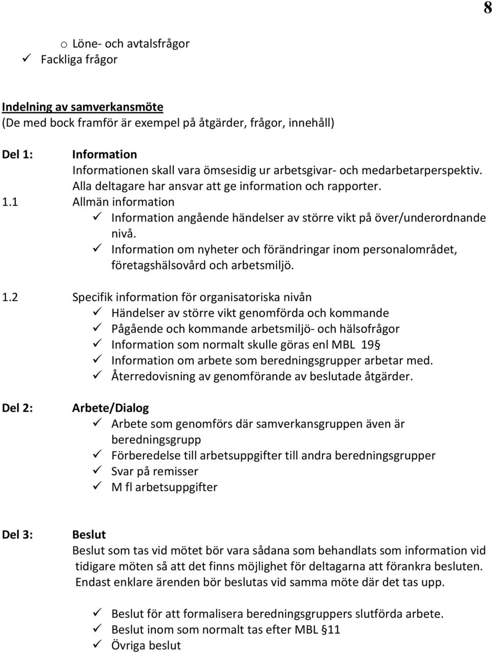 Information om nyheter och förändringar inom personalområdet, företagshälsovård och arbetsmiljö. 1.