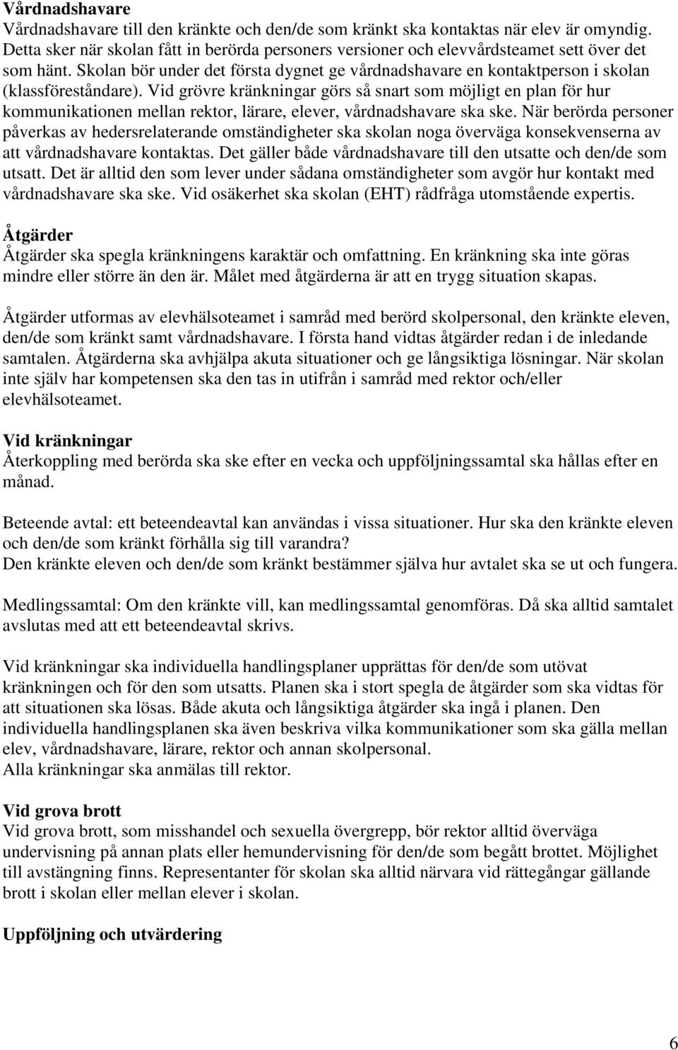 Skolan bör under det första dygnet ge vårdnadshavare en kontaktperson i skolan (klassföreståndare).