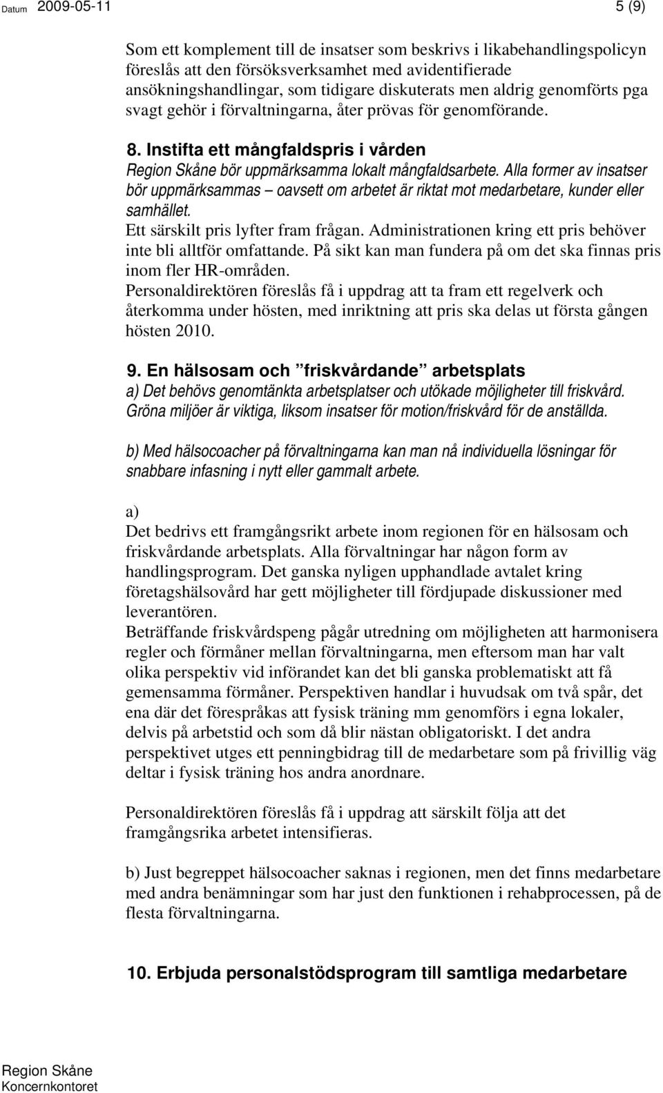 Alla former av insatser bör uppmärksammas oavsett om arbetet är riktat mot medarbetare, kunder eller samhället. Ett särskilt pris lyfter fram frågan.