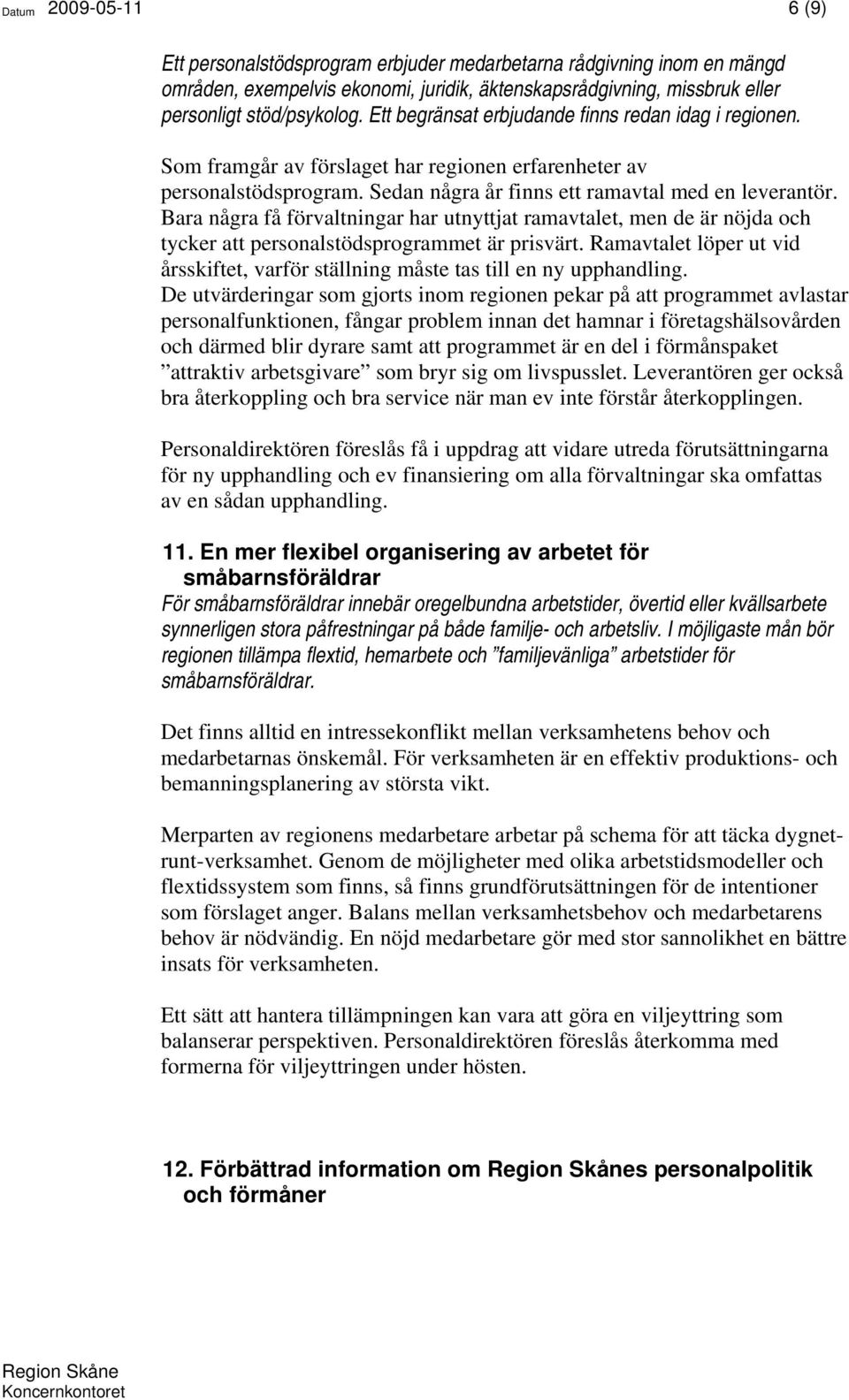 Bara några få förvaltningar har utnyttjat ramavtalet, men de är nöjda och tycker att personalstödsprogrammet är prisvärt.