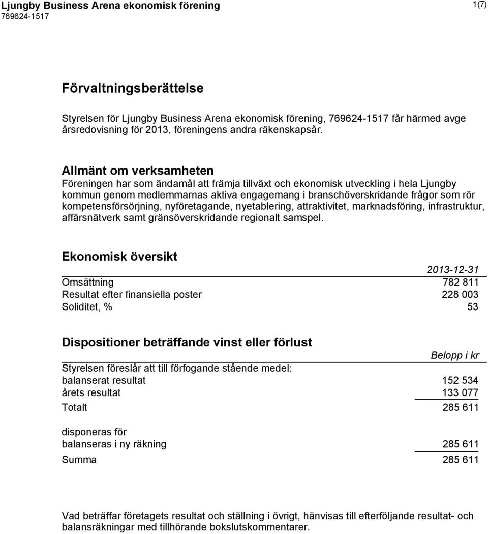 kompetensförsörjning, nyföretagande, nyetablering, attraktivitet, marknadsföring, infrastruktur, affärsnätverk samt gränsöverskridande regionalt samspel.