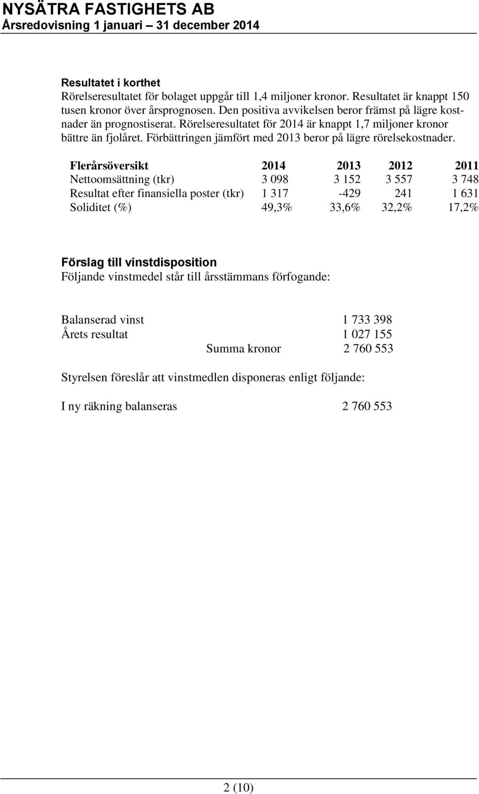 Förbättringen jämfört med 2013 beror på lägre rörelsekostnader.