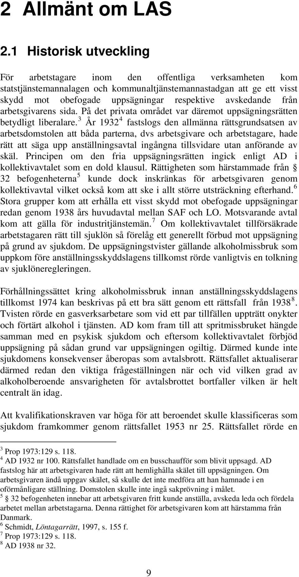 avskedande från arbetsgivarens sida. På det privata området var däremot uppsägningsrätten betydligt liberalare.