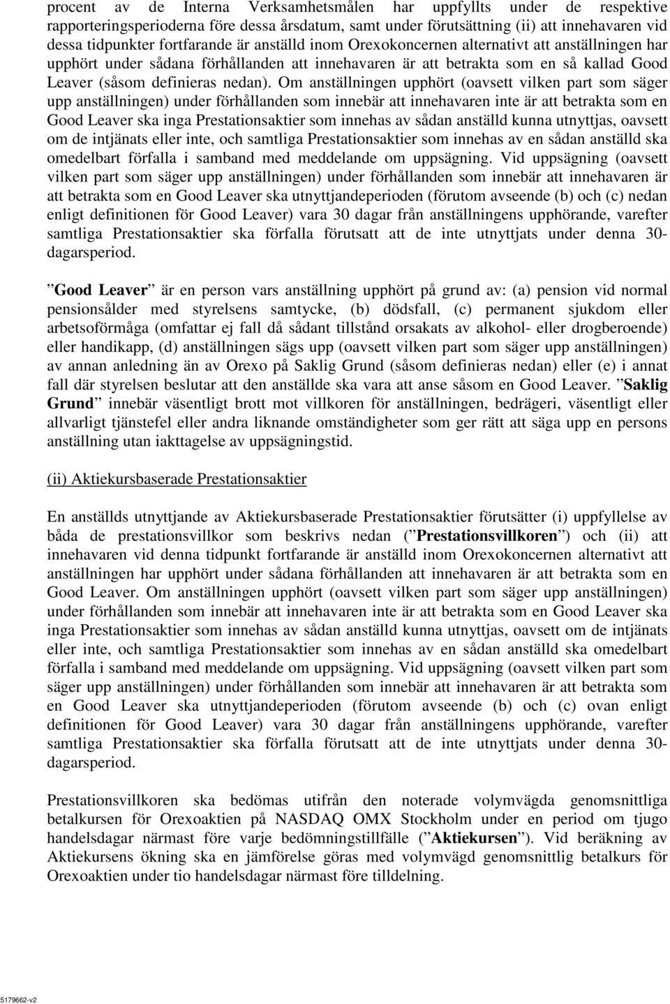 Om anställningen upphört (oavsett vilken part som säger upp anställningen) under förhållanden som innebär att innehavaren inte är att betrakta som en Good Leaver ska inga Prestationsaktier som