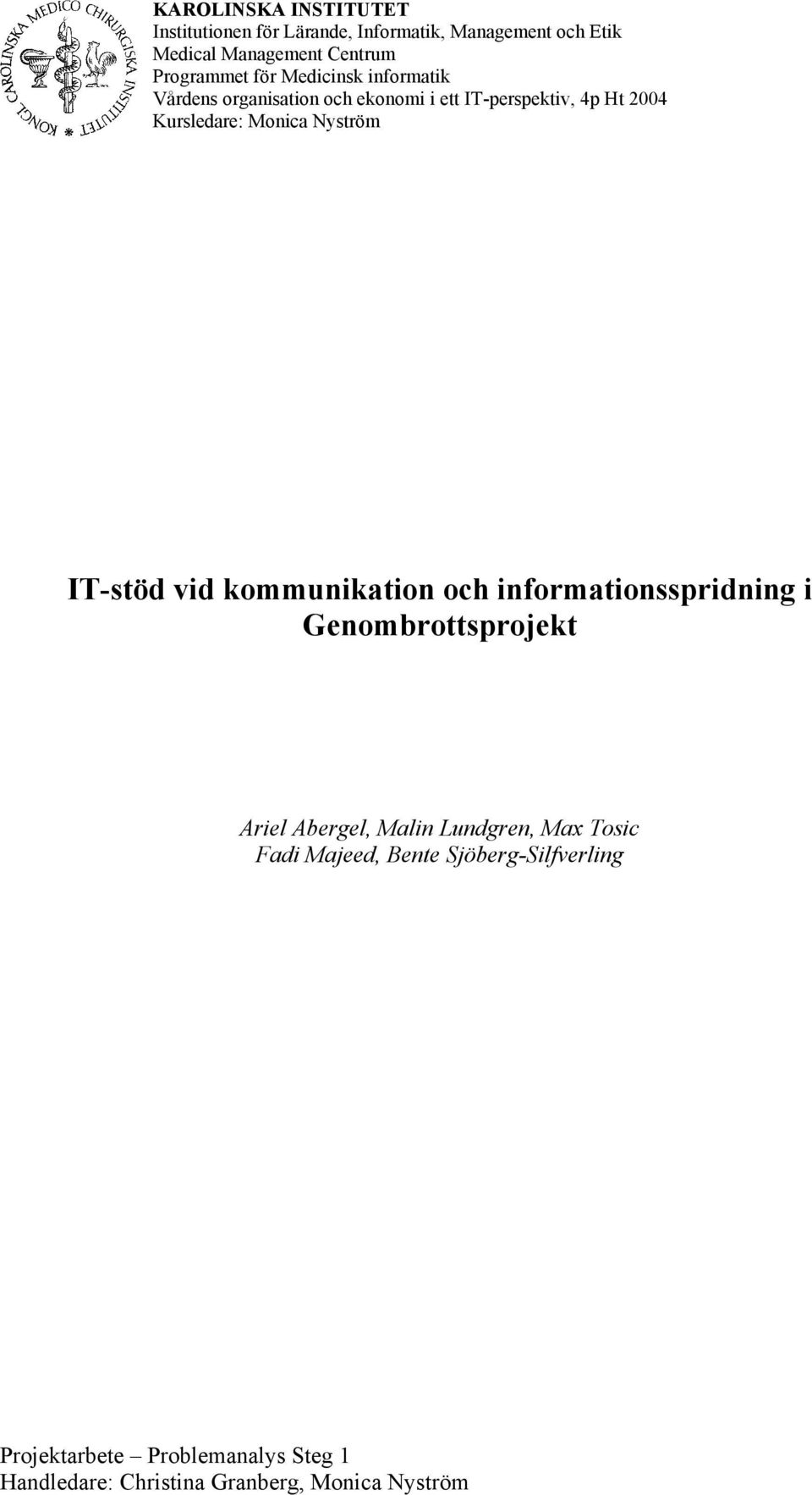 Monica Nyström IT-stöd vid kommunikation och informationsspridning i Genombrottsprojekt Ariel Abergel, Malin
