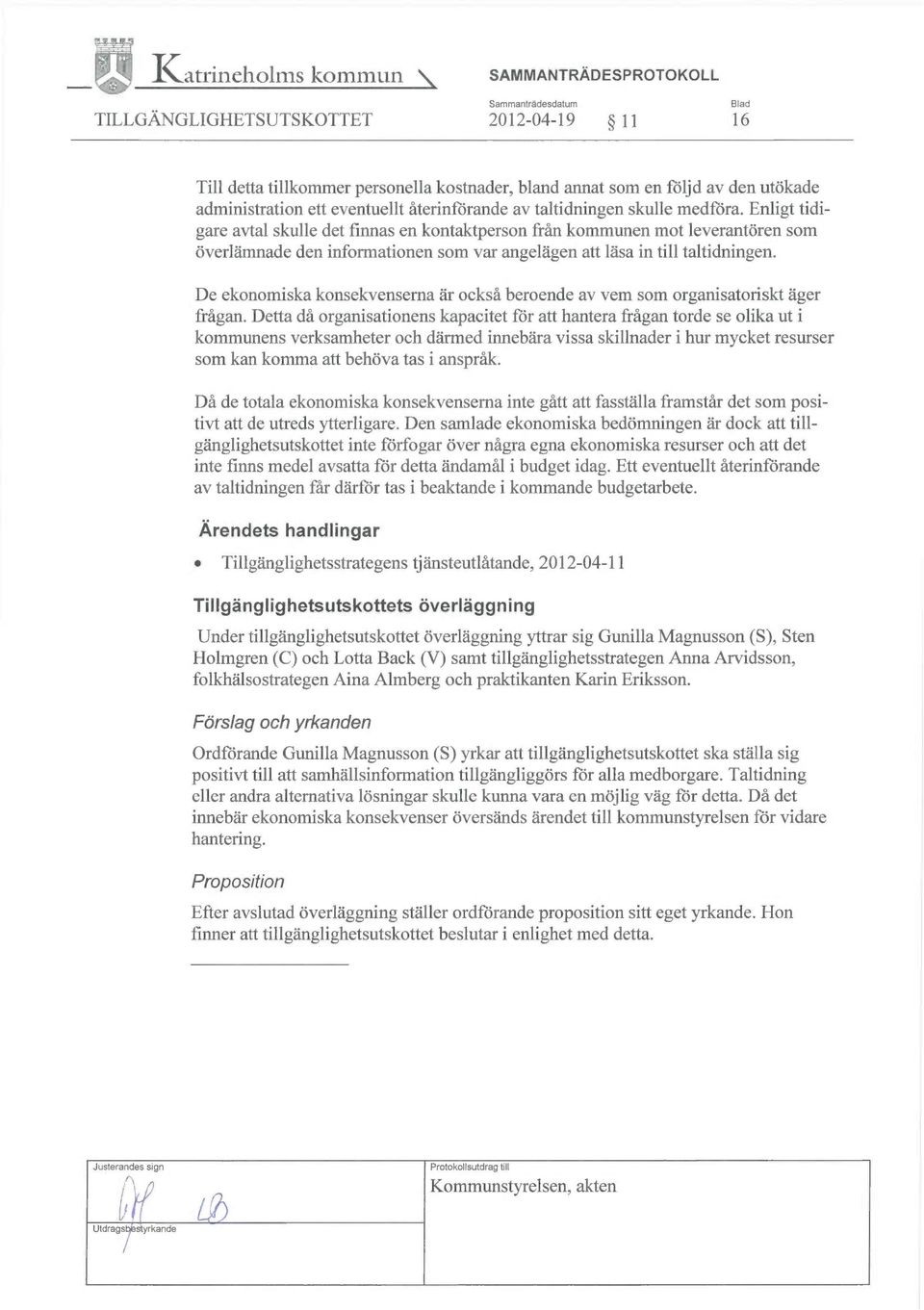 De ekonomiska konsekvenserna är också beroende av vem som organisatoriskt äger frågan.