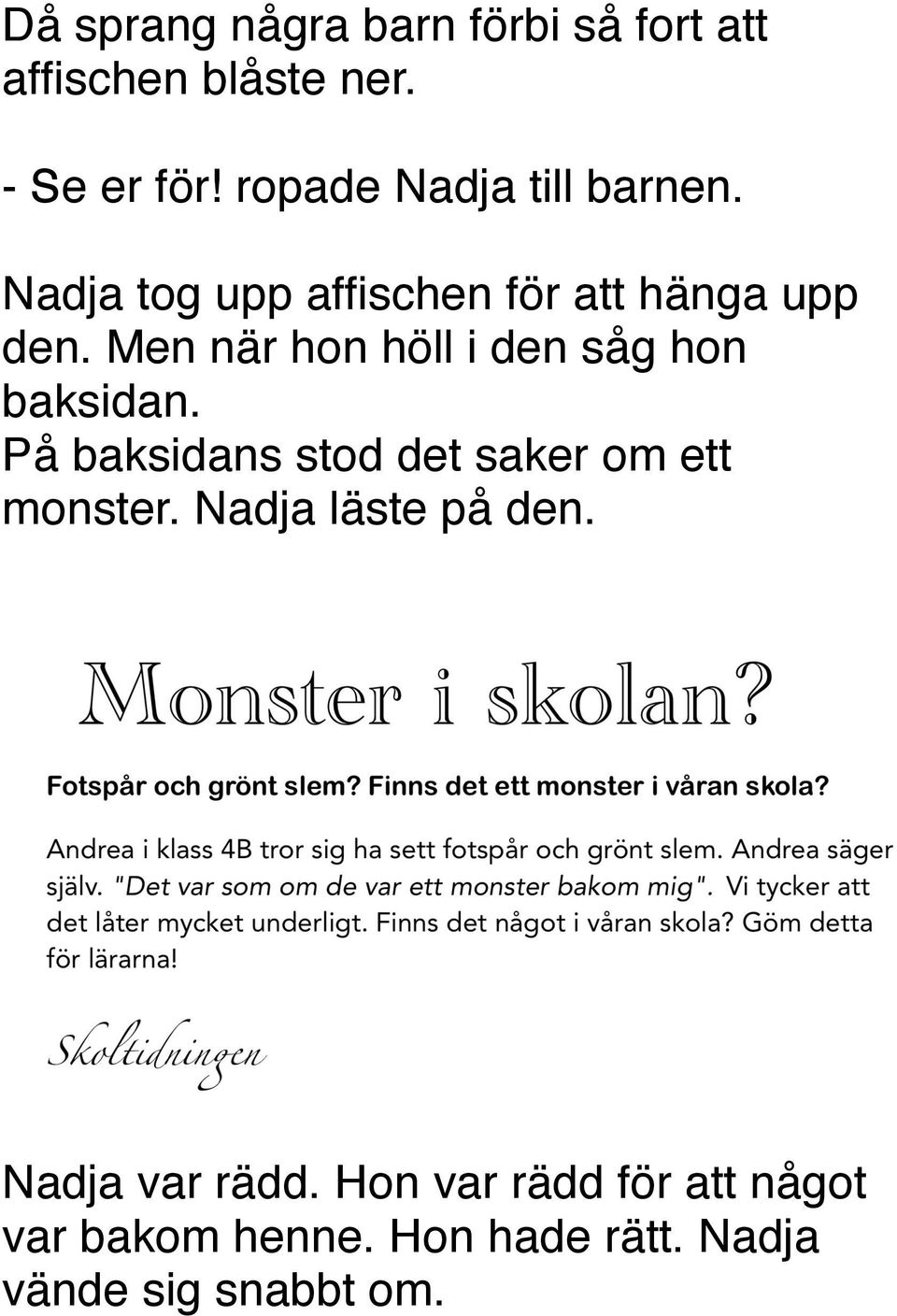 Men när hon höll i den såg hon baksidan. På baksidans stod det saker om ett monster.