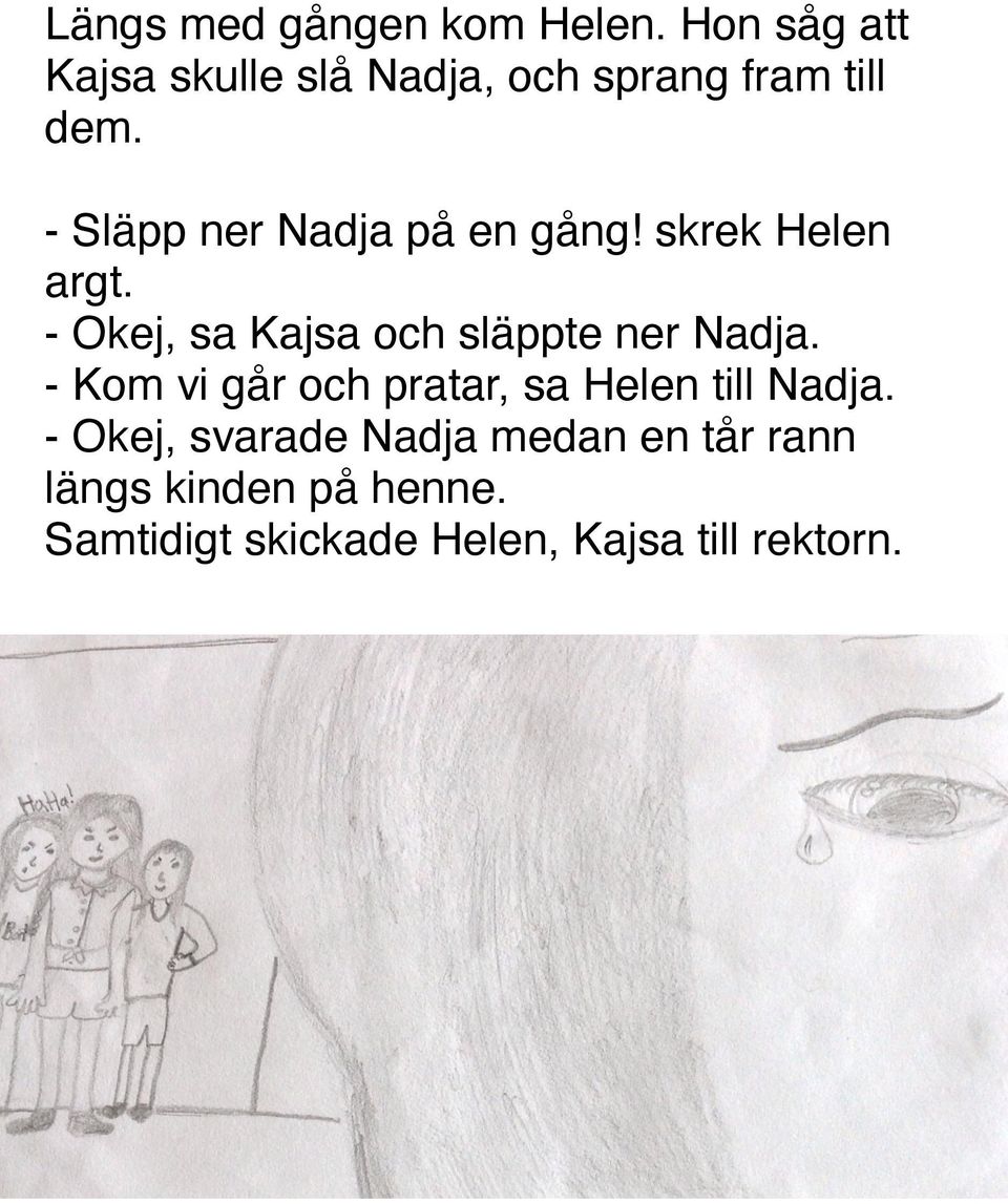 - Släpp ner Nadja på en gång! skrek Helen argt.