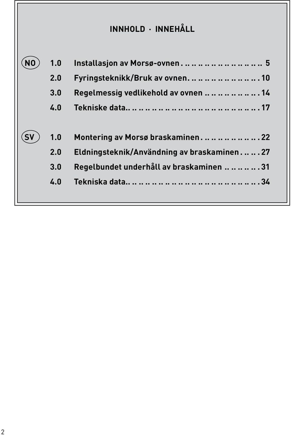 0 Montering av Morsø braskaminen...22 2.0 Eldningsteknik/Användning av braskaminen...27 3.