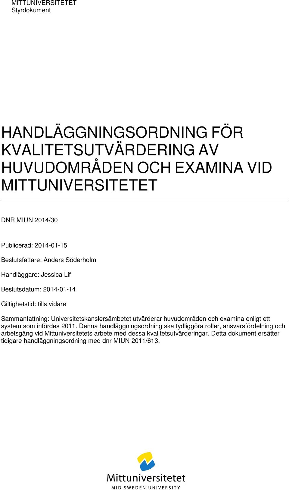 Universitetskanslersämbetet utvärderar huvudområden och examina enligt ett system som infördes 2011.