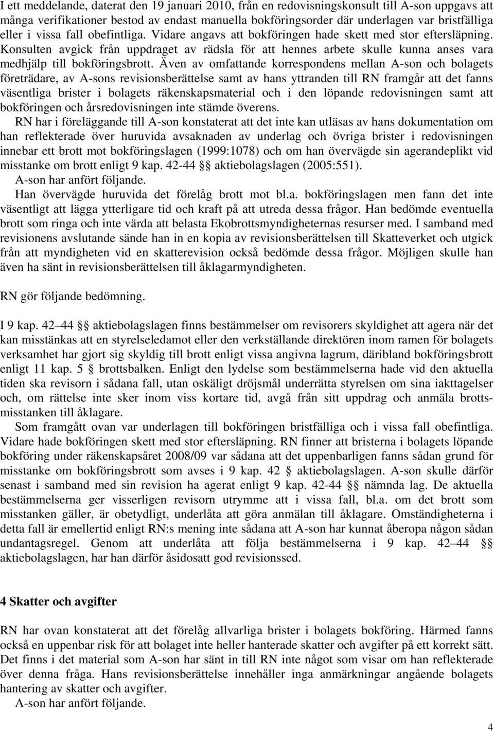 Konsulten avgick från uppdraget av rädsla för att hennes arbete skulle kunna anses vara medhjälp till bokföringsbrott.