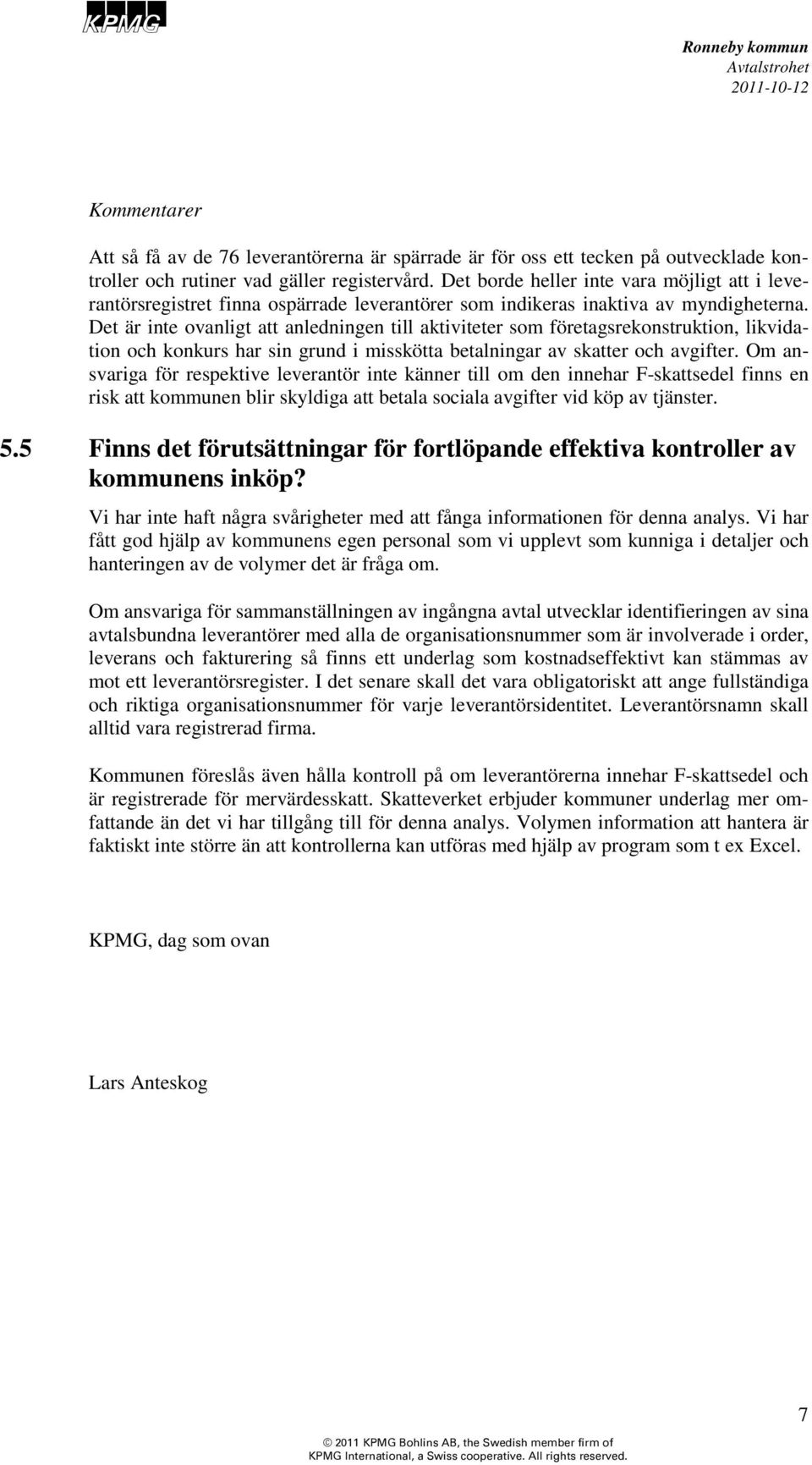 Det är inte ovanligt att anledningen till aktiviteter som företagsrekonstruktion, likvidation och konkurs har sin grund i misskötta betalningar av skatter och avgifter.
