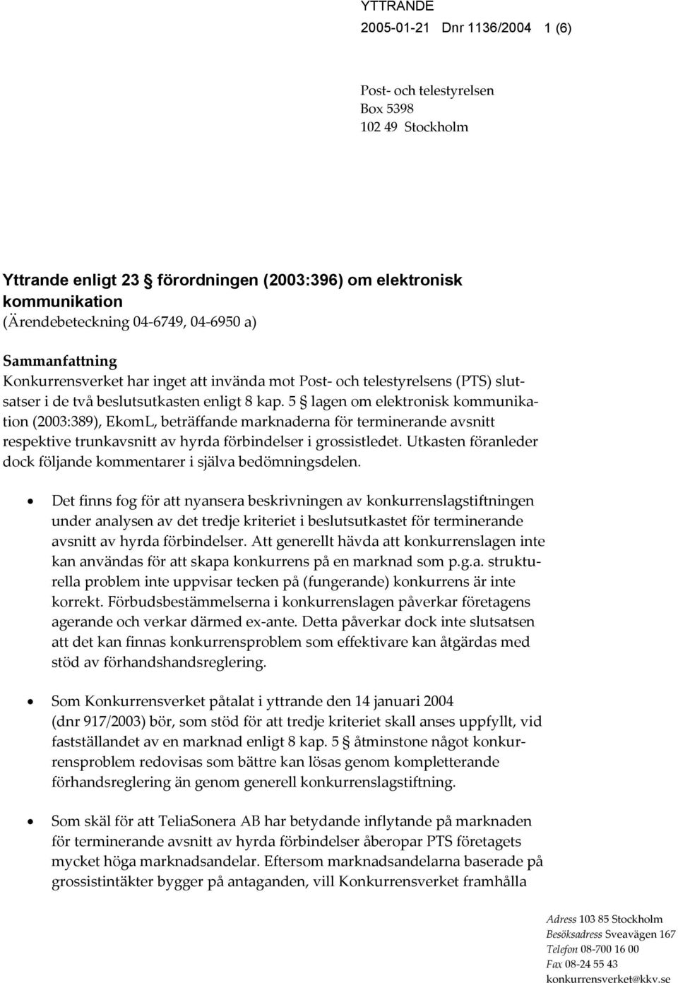 5 lagen om elektronisk kommunikation (2003:389), EkomL, beträffande marknaderna för terminerande avsnitt respektive trunkavsnitt av hyrda förbindelser i grossistledet.